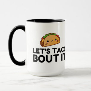 LETS TACO BOUT IT MUG