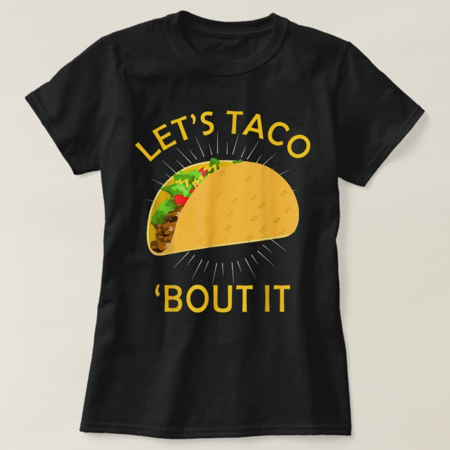 Let's Taco Bout It Shirt - Taco Cinco De Mayo  (Design Front)