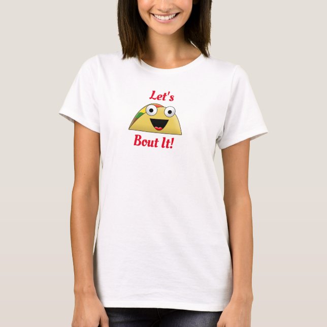 Let's Taco Bout It T-Shirt (Front)
