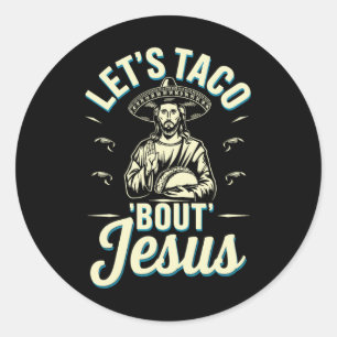 Lets Taco Bout Jesus Classic Round Sticker