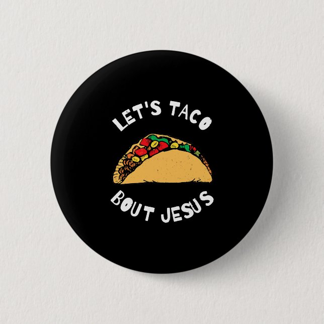 Lets Taco Bout Jesus Taco Bout Jesus, Funny 2 Inch Round Button (Front)