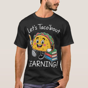 Let'S Taco Bout Learning Back To School Teacher-Ph T-Shirt