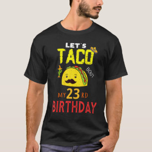 Lets Taco Bout My 23 Birthday Born On Cinco De May T-Shirt