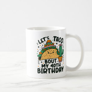Let's Taco Bout My 40th Birthday Mexican Party Boy Coffee Mug