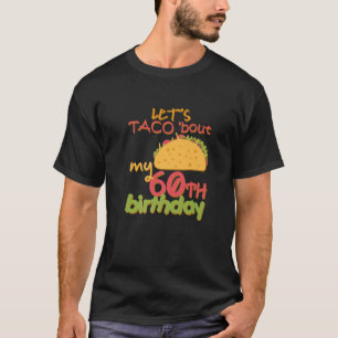 Let's Taco Bout My 60Th Birthday Taco Party Decora T-Shirt
