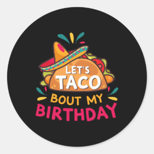 Let's Taco Bout My Birthday Born On Cinco De Mayo  Classic Round Sticker