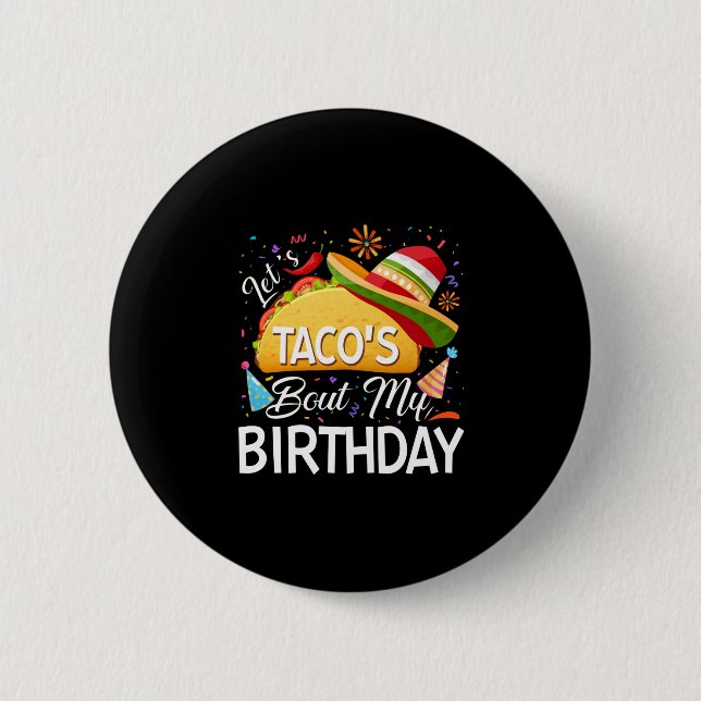 Let's Taco 'Bout My Birthday Cinco De Mayo Tacos 2 Inch Round Button (Front)