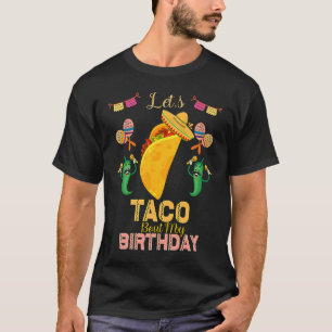 Let's Taco 'bout My Birthday Cinco De Mayo Tacos B T-Shirt