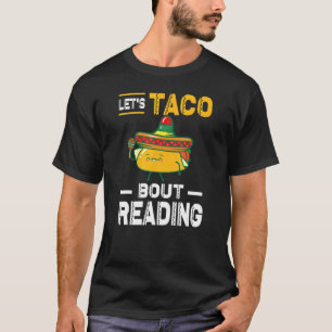 Lets Taco Bout Reading Book Mexico Taco Pun Cinco  T-Shirt