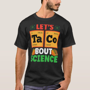 Let's Taco 'bout Science Food Pun  Cinco De Mayo T-Shirt