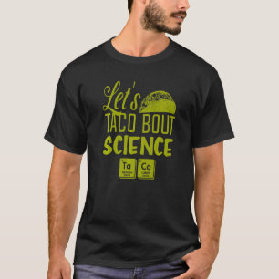 Let's Taco Bout Science March  Mexican Food Gag Ou T-Shirt
