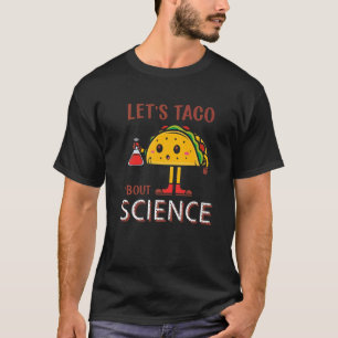 Let's Taco 'Bout Science Pun Science Taco Teacher T-Shirt