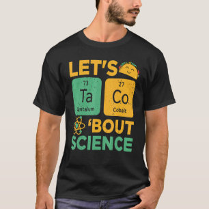 Let's Taco 'bout Science Science Teacher T-Shirt