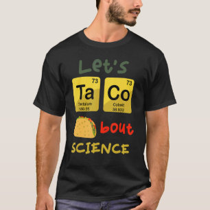 Let's Taco 'Bout Science  Teacher Student Outfit 1 T-Shirt
