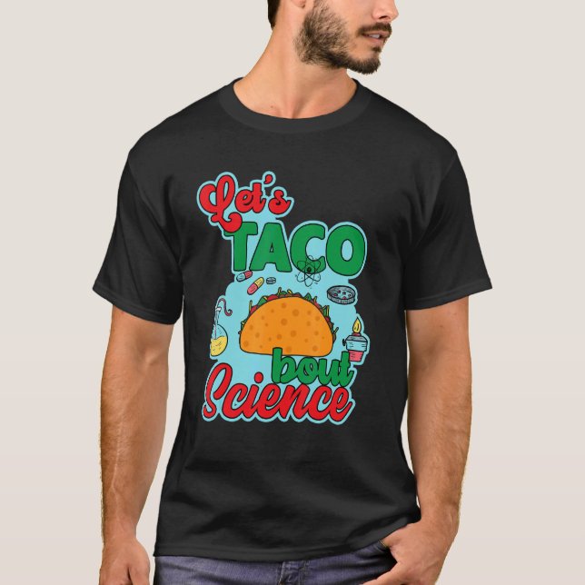 Let's Taco 'Bout Science  Teacher Student Outfit 4 T-Shirt (Front)