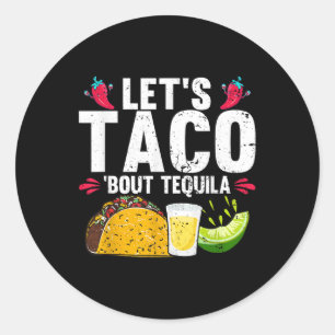 Lets Taco Bout Tequila Cinco De Mayo Classic Round Sticker