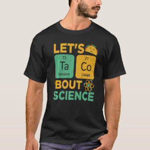 Lets Tacos Bout Science Science teacher T-Shirt