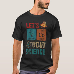 Lets Tacos Bout Science Teacher T-Shirt