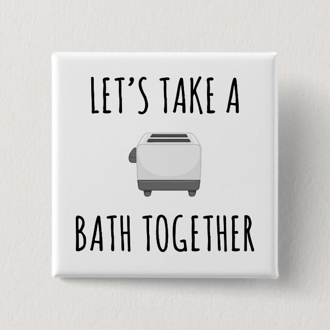 Let's Take a Bath Together 2 Inch Square Button (Front)