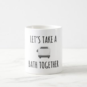Let's Take a Bath Together Coffee Mug