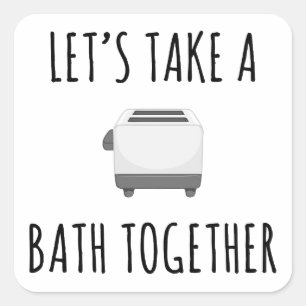 Let's Take a Bath Together Square Sticker