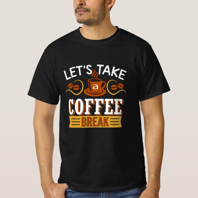 Let's Take a Coffee break T-Shirt (Front)