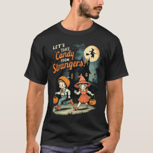Let's Take Candy From Strangers Funny Halloween 1 T-Shirt