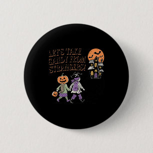 Lets Take Candy From Strangers Funny Halloween 4  2 Inch Round Button
