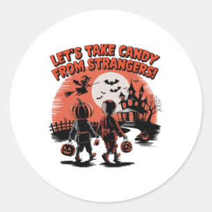 Let's Take Candy From Strangers Funny Halloween  Classic Round Sticker