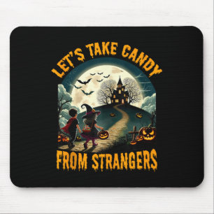 Lets Take Candy From Strangers Funny Halloween Spo Mouse Pad