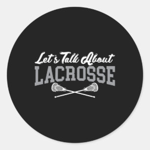 Let's Talk About Lacrosse Funny Saying Tee For Int Classic Round Sticker