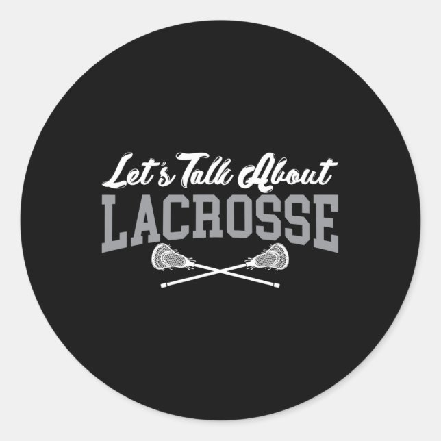 Let's Talk About Lacrosse Funny Saying Tee For Int Classic Round Sticker (Front)