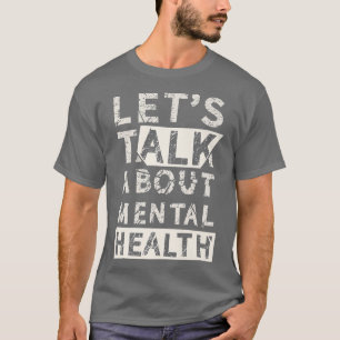 Lets Talk About Mental Health 2942 1282 T-Shirt