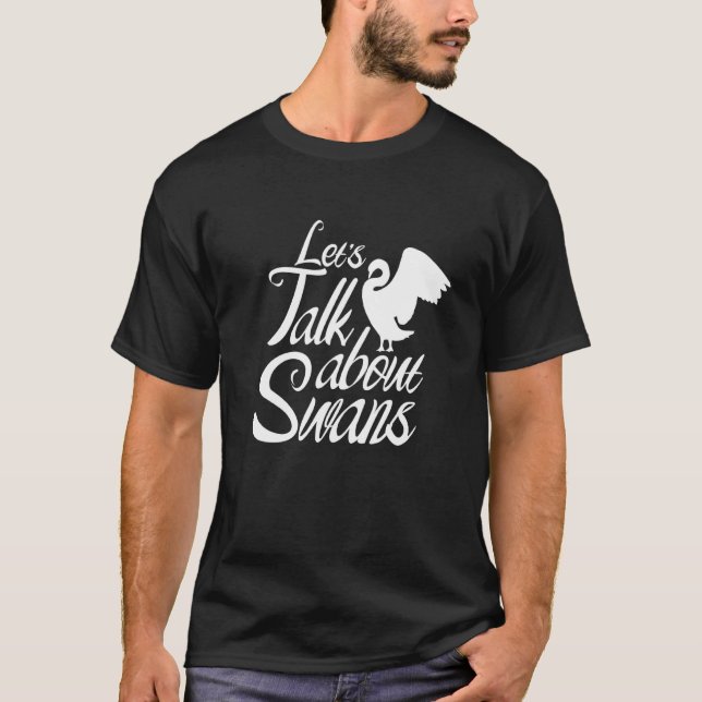 Lets Talk About Swans Animal Swan Waterbird T-Shirt (Front)