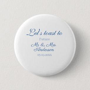 lets toast to future mr & mrs couple wedding blue 2 inch round button