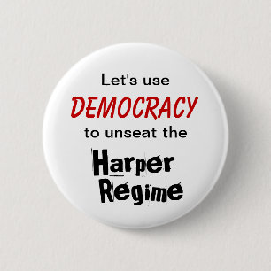 Let's use Democracy to unseat the Harper Regime 2 Inch Round Button