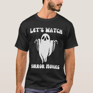 Let's Watch Horror Movies Funny Halloween Men Wome T-Shirt