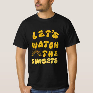 Let's Watch the Sunsets T-Shirt Summer Sea Beach