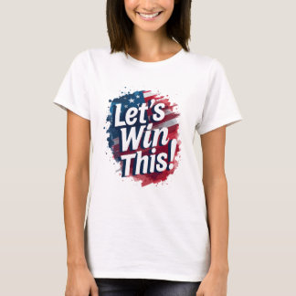 Let's Win This T-Shirt