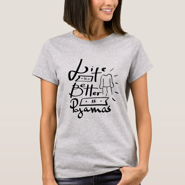 LETTERING "LIFE IS BETTER IN PAJAMAS" T-SHIRT (Front)