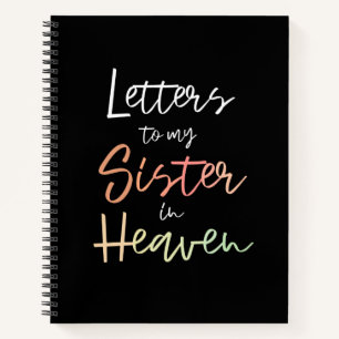 Letters To My Sister In Heaven Notebook