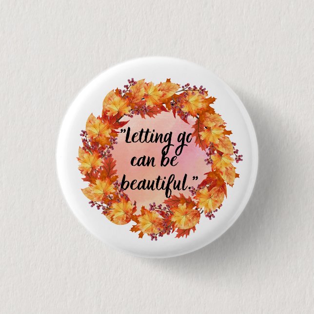 Letting go can be beautiful 1 inch round button (Front)