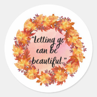 Letting go can be beautiful classic round sticker