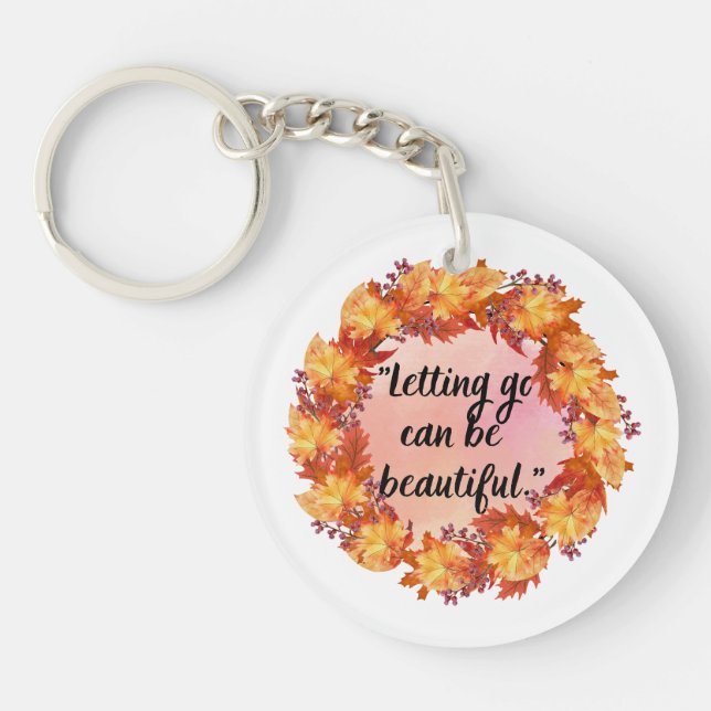 Letting go can be beautiful keychain (Front)