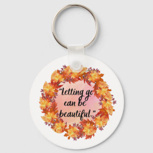 Letting go can be beautiful keychain