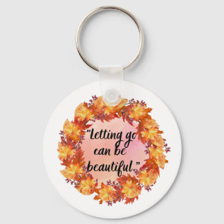 Letting go can be beautiful keychain