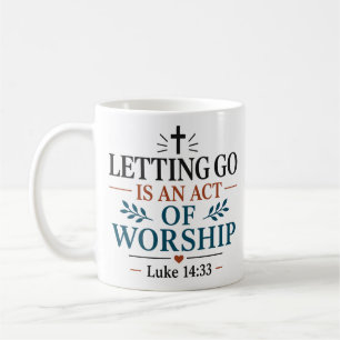 Letting Go Is An Act Of Worship Bible Verse Quote Coffee Mug