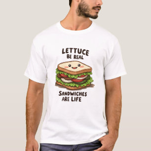 Lettuce Be Real, Sandwiches are Life T-Shirt