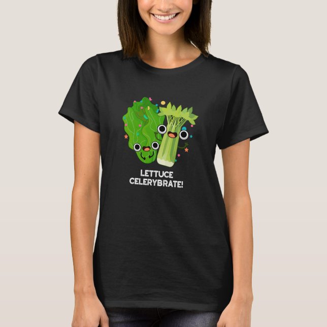Lettuce Celerybrate Funny Veggie Pun Dark BG T-Shirt (Front)