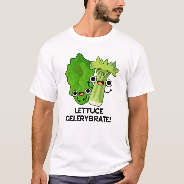 Lettuce Celerybrate Funny Veggie Pun  T-Shirt (Front)